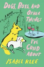 Dogs Boys and Other Things Ive Cried About