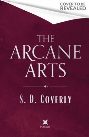 The Arcane Arts by S. D. Coverly