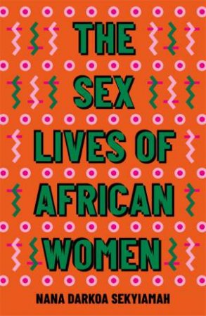 The Sex Lives Of African Women by Nana Darkoa Sekyiamah