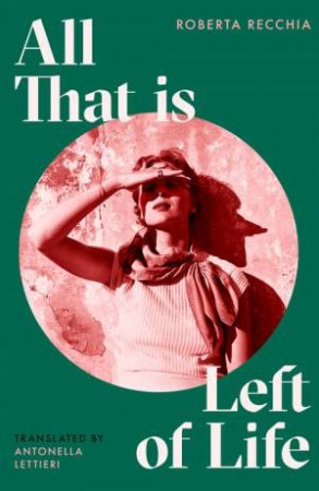 All That is Left of Life by Roberta Recchia