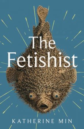 The Fetishist by Katherine Min