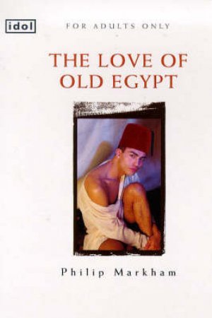 Idol: The Love of Old Egypt by Philip Markham