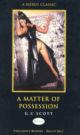 Nexus Classics: A Matter Of Possession by G C Scott