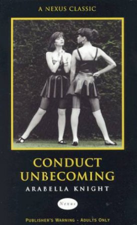 Nexus Classics: Conduct Unbecoming by Arabella Knight