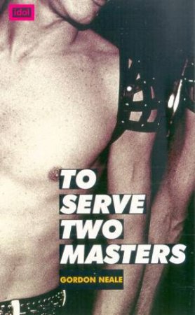 Idol: To Serve Two Masters by Gordon Neale