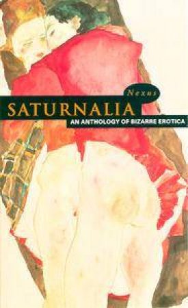 Nexus: Saturnalia: An Anthology Of Bizarre Erotica by Paul Scott