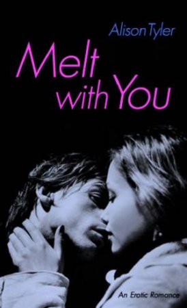Melt With You by Alison Tyler