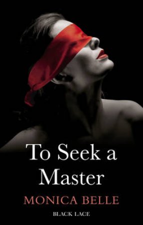 To Seek A Master: Black Lace Classics by Monica Belle