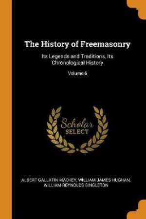 The History of Freemasonry by Albert Gallatin Mackey