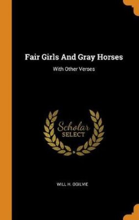 Fair Girls and Gray Horses by Will H Ogilvie