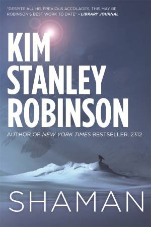 Shaman: A novel Of The Ice Age by Kim Stanley Robinson