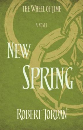 The Wheel Of Time Prequel: New Spring by Robert Jordan