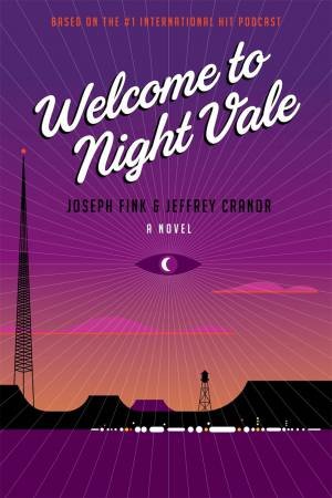 Welcome to Night Vale: A Novel by Joseph Fink & Jeffrey Cranor