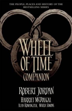 The Wheel Of Time Companion by Robert Jordan, Harriet McDougal, Alan Romanczuk & Maria Simons