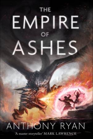 The Empire Of Ashes by Anthony Ryan