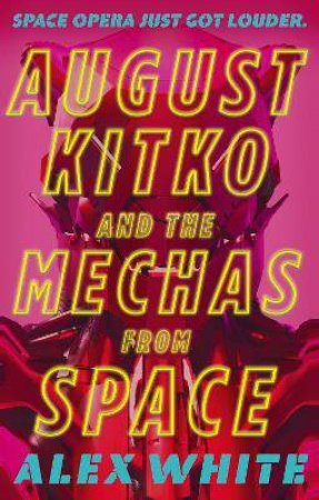 August Kitko And The Mechas From Space by Alex White