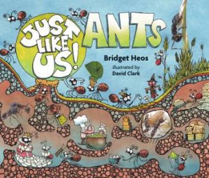 Just Like Us! Ants by Bridget Heos