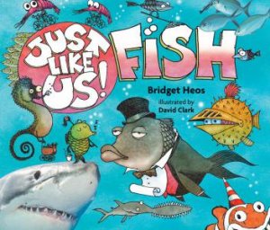 Just Like Us! Fish by Bridget Heos