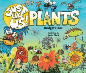 Just Like Us! Plants by Bridget Heos