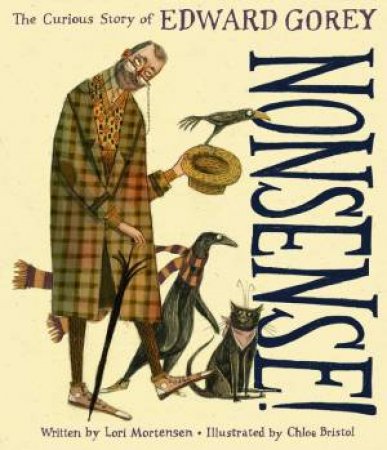 Nonsense! The Curious Story Of Edward Gorey by Lori Mortensen