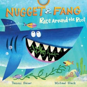 Nugget And Fang: Race Around The Reef by Tammi Sauer & Michael Slack