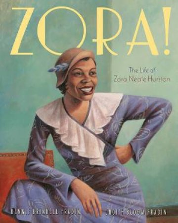 Zora!: The Life Of Zora Neale Hurston by Dennis Brindell Fradin & Judith Bloom Fradin