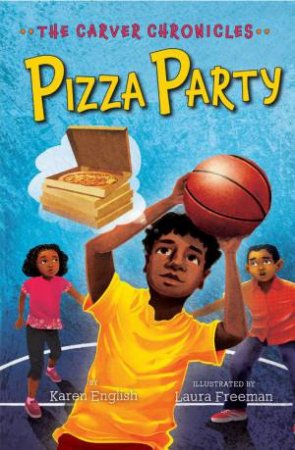Carver Chronicles, Book Six: Pizza Party by Karen English & Laura Freeman