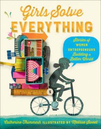 Girls Solve Everything by Catherine Thimmesh & Melissa Sweet