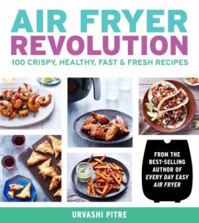 Air Fryer Revolution by Urvashi Pitre