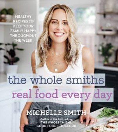 Whole Smiths Real Food Every Day by Michelle Smith