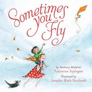 Sometimes You Fly by Katherine Applegate