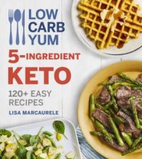 Low Carb Yum 5Ingredient Keto 120 Plus Easy Recipes