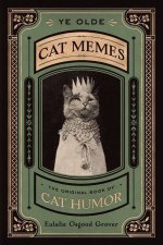 Ye Olde Cat Memes The Original Book of Cat Humor