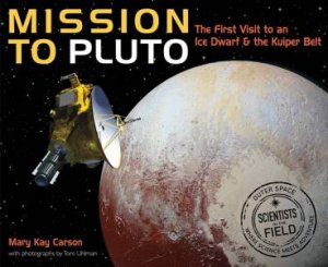 Mission To Pluto: The First Visit To An Ice Dwarf And The Kuiper Belt by Mary Kay Carson