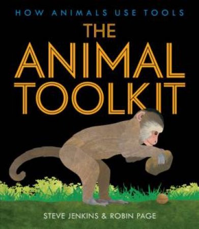 The Animal Toolkit: How Animals Use Tools by Steve Jenkins