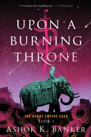 Upon A Burning Throne by Ashok K. Banker