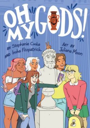 Oh My Gods! by Stephanie Cooke, Insha Fitzpatrick & Juliana Moon