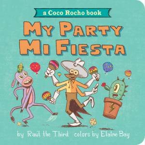 My Party, Mi Fiesta: A Coco Rocho Book by Raul the Third