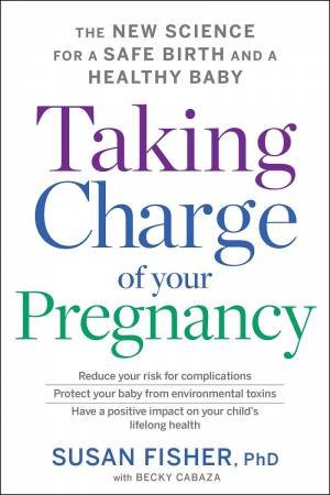 Taking Charge Of Your Pregnancy by Dr Susan J Fisher