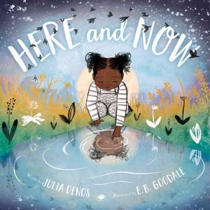 Here And Now by Julia Denos & E B Goodale