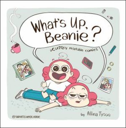 What's Up, Beanie? Acutely Relatable Comics by Alina Tysoe
