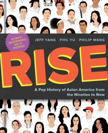 Rise: A Pop History Of Asian America From The Nineties To Now by Philip Wang & Jeff Yang & Phil Yu