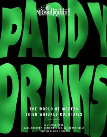 Paddy Drinks: The World Of Modern Irish Whiskey Cocktails by Jillian Vose