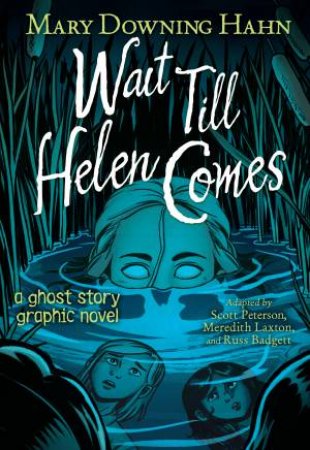 Wait Till Helen Comes by Mary Downing Hahn & Meredith Laxton