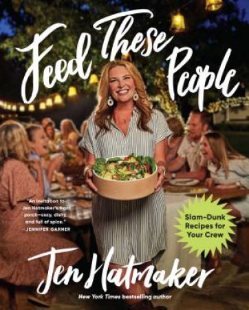 Feed These People: Slam-Dunk Recipes For Your Crew by Jen Hatmaker