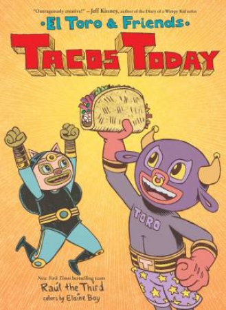 Tacos Today: El Toro and Friends by Raul the Third