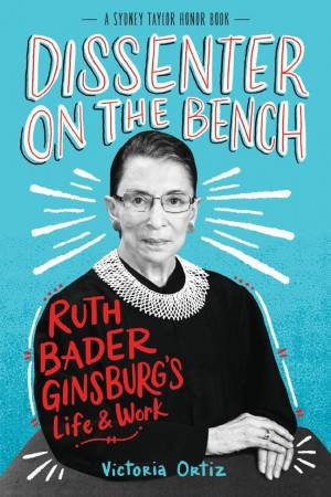 Dissenter On The Bench: Ruth Bader Ginsburg's Life And Work by Victoria Ortiz