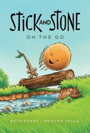 Stick and Stone on the Go by Beth Ferry & Kristen Cella