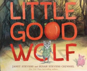 Little Good Wolf by Susan Stevens Crummel & Janet Stevens