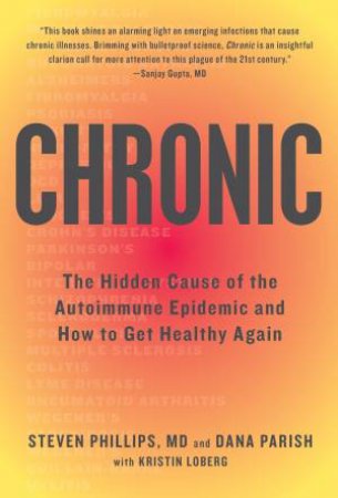 Chronic: The Hidden Cause Of The Autoimmune Epidemic And How To Get Healthy Again by Dana Parish & Steven Phillips